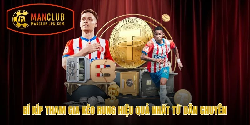 Bí kíp tham gia kèo rung hiệu quả nhất từ dân chuyên