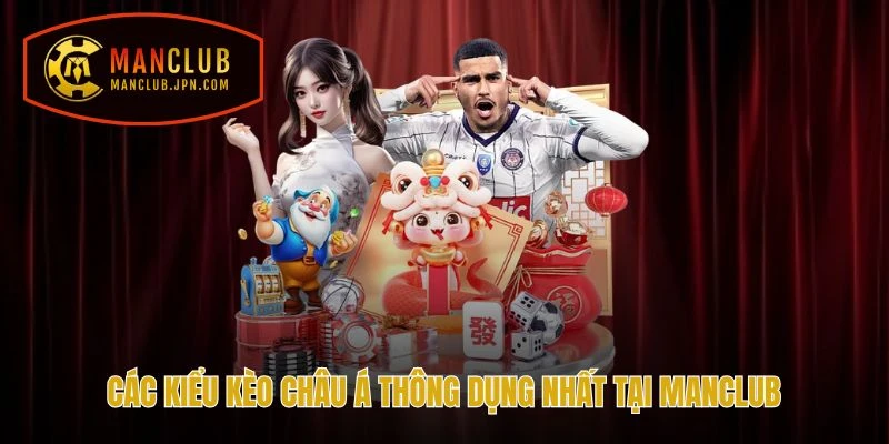 Các kiểu kèo châu á thông dụng nhất tại Manclub