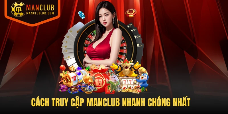 Cách truy cập MANCLUB nhanh chóng nhất