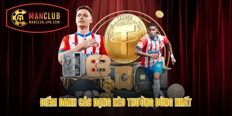 Điểm danh các dạng kèo thường dùng nhất trong sảnh Thể Thao Manclub