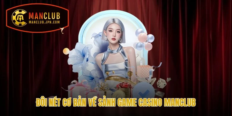 Đôi nét cơ bản về sảnh game Casino Manclub