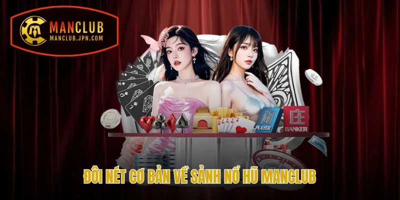 Đôi nét cơ bản về sảnh Nổ hũ Manclub