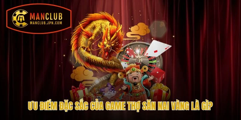 Ưu điểm đặc sắc của game Thợ Săn Nai Vàng là gì?