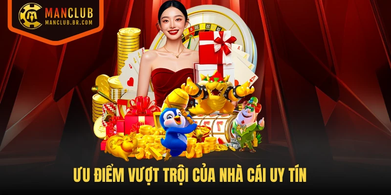 Ưu điểm vượt trội của nhà cái uy tín