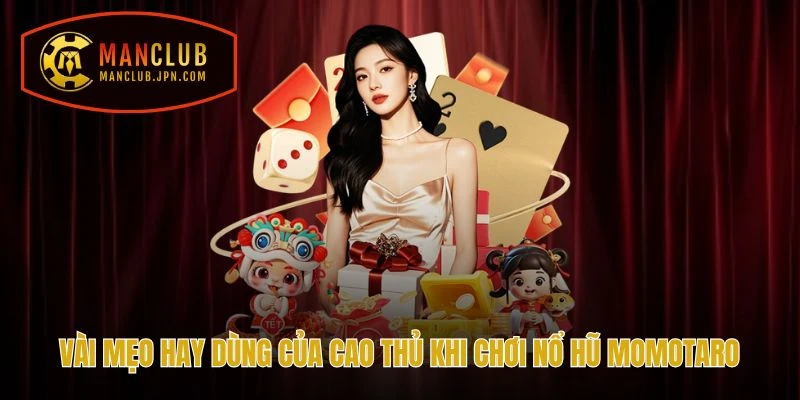 Vài mẹo hay dùng của cao thủ khi chơi Nổ Hũ Momotaro tại Manclub